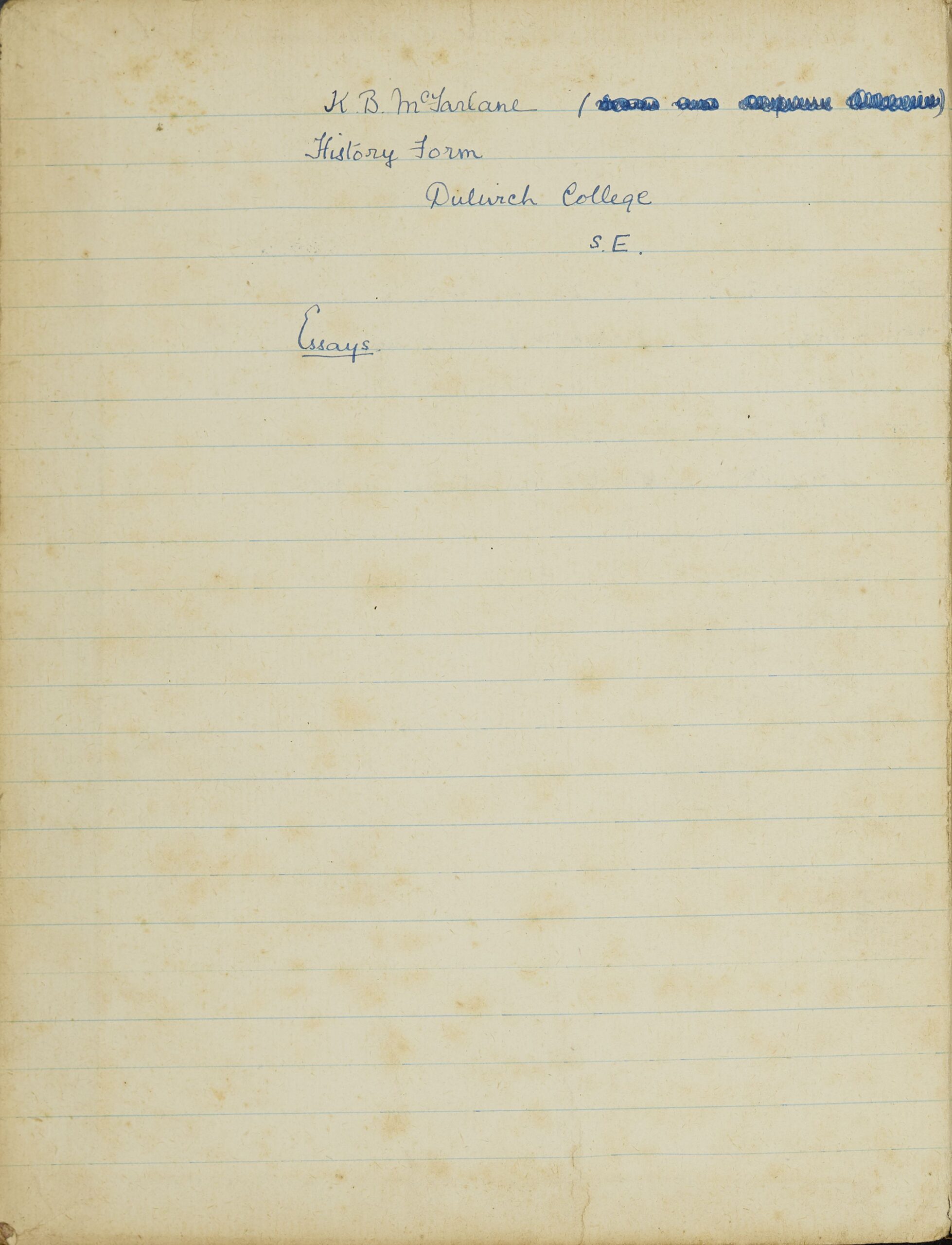 Inside cover of notebook. In it, written in blue ink "K. B. McFarlane" then four words which have been crossed out so they can't be read. Then "History form Dulwich College SE Essays."