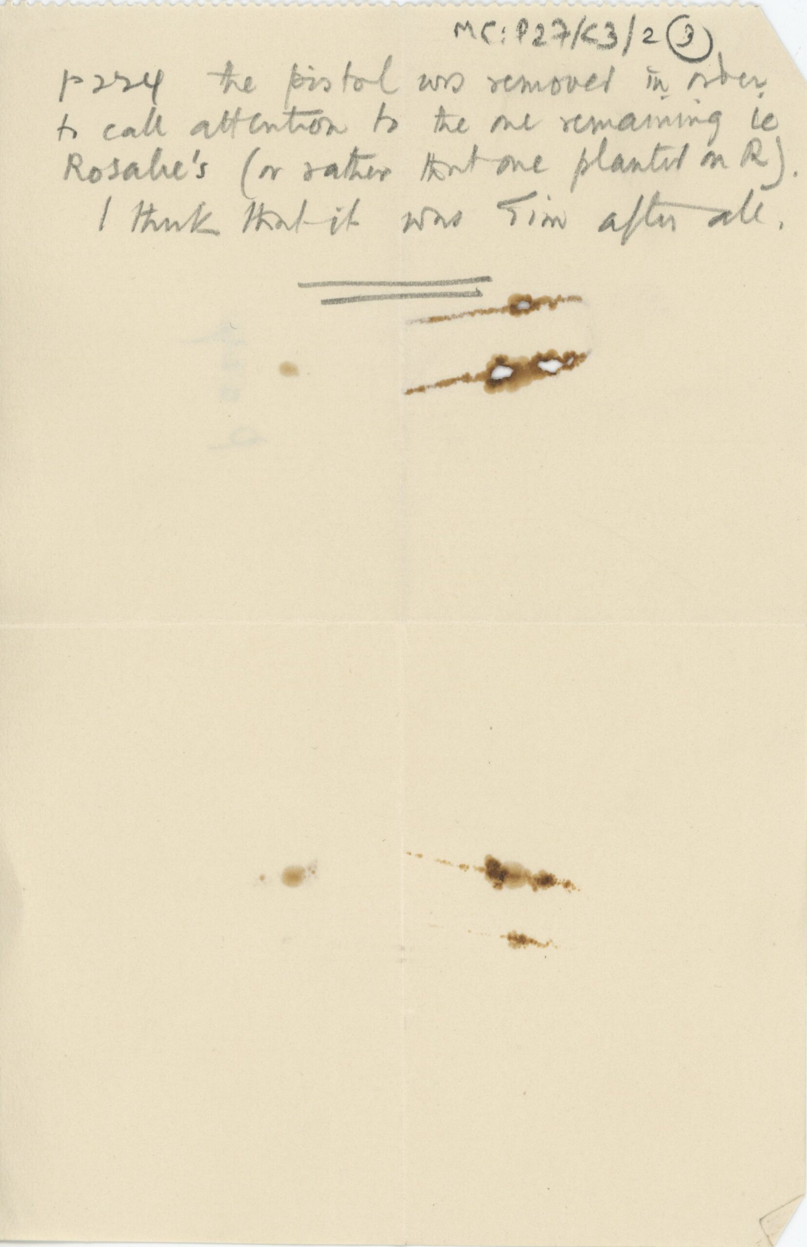 Small sheet of paper with handwritten notes in pencil. The text reads: p224 the pistol was removed in order to call attention to the one remaining i.e. Rosalie’s (or rather that one planted on R). I think that it was Tim after all.